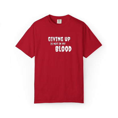 Giving Up Is Not In My Blood T-Shirt — Motivational Graphic Tee Printify