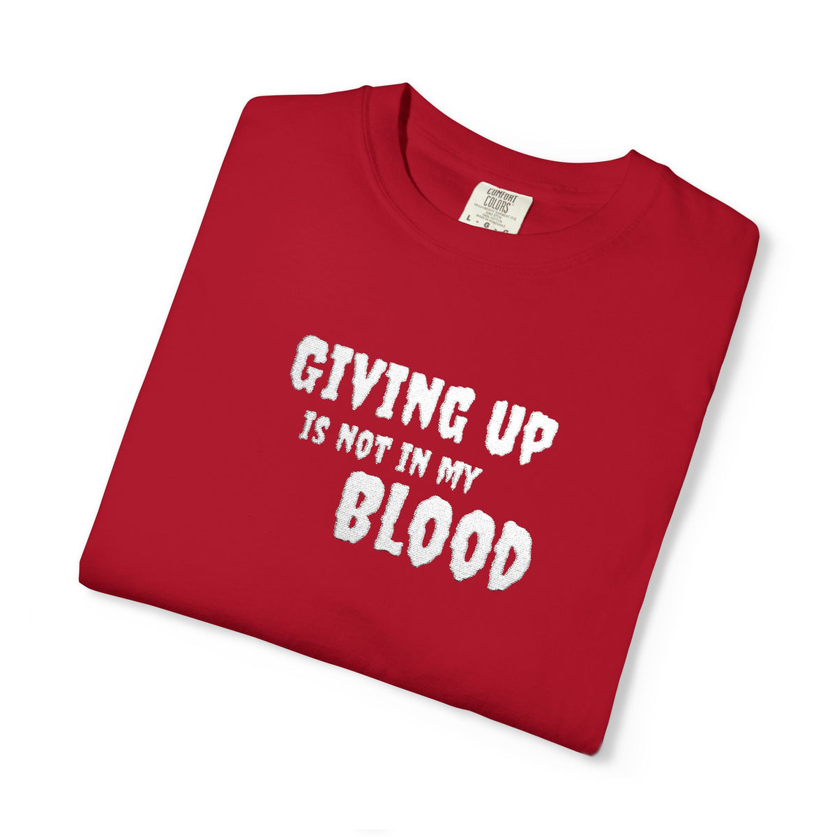 Giving Up Is Not In My Blood T-Shirt — Motivational Graphic Tee Printify