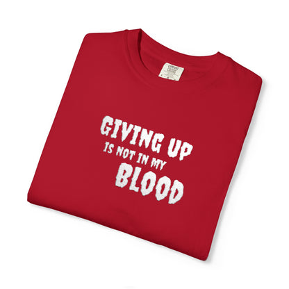 Giving Up Is Not In My Blood T-Shirt — Motivational Graphic Tee Printify