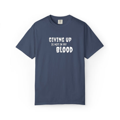 Giving Up Is Not In My Blood T-Shirt — Motivational Graphic Tee Printify