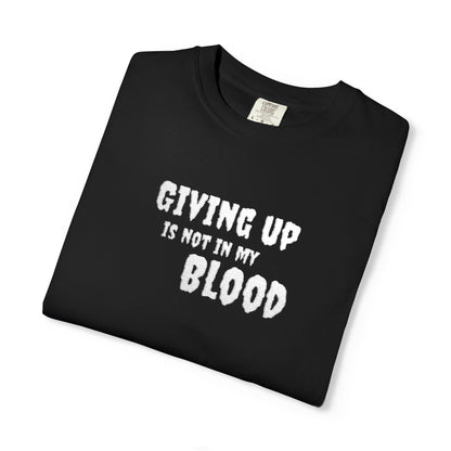 Giving Up Is Not In My Blood T-Shirt — Motivational Graphic Tee Printify