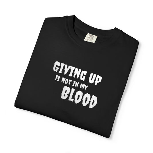 Giving Up Is Not In My Blood T-Shirt — Motivational Graphic Tee Printify