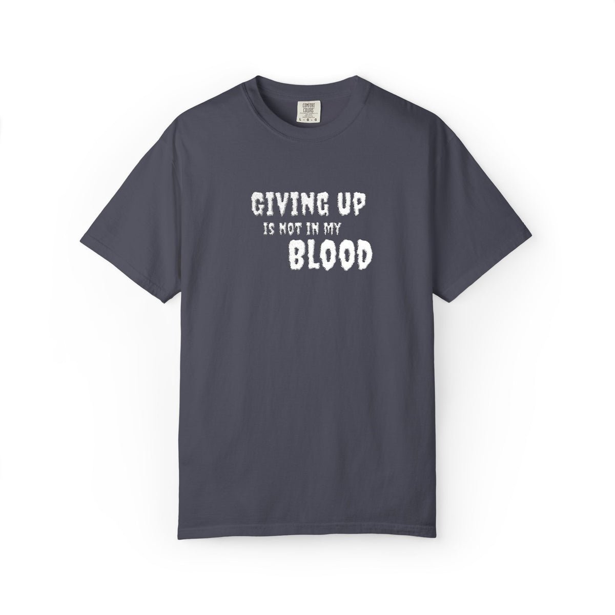 Giving Up Is Not In My Blood T-Shirt — Motivational Graphic Tee Printify