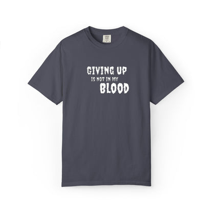Giving Up Is Not In My Blood T-Shirt — Motivational Graphic Tee Printify