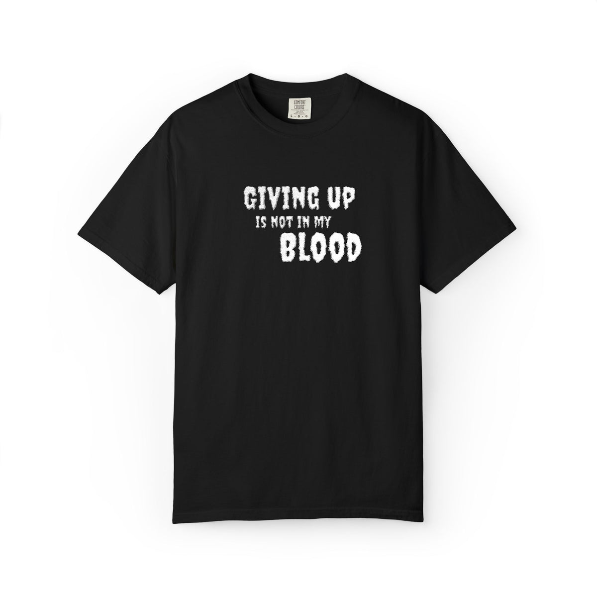Giving Up Is Not In My Blood T-Shirt — Motivational Graphic Tee Printify