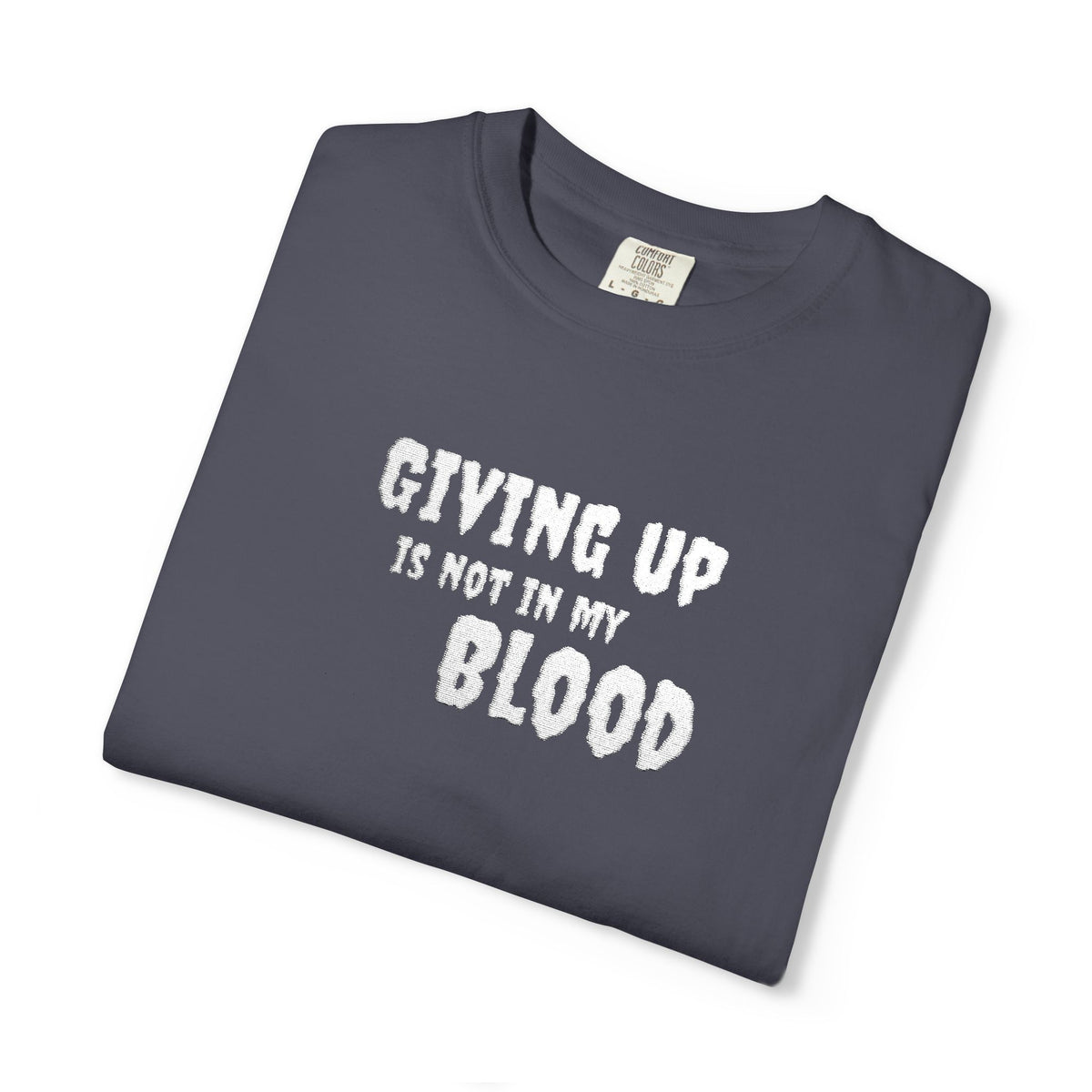 Giving Up Is Not In My Blood T-Shirt — Motivational Graphic Tee Printify