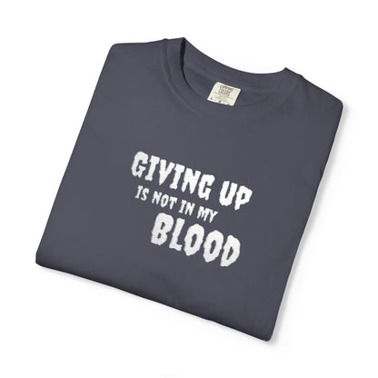 Giving Up Is Not In My Blood T-Shirt — Motivational Graphic Tee Printify
