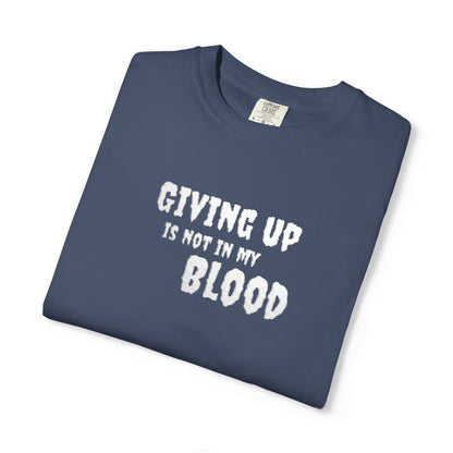 Giving Up Is Not In My Blood T-Shirt — Motivational Graphic Tee Printify