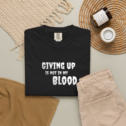 Giving Up Is Not In My Blood T-Shirt — Motivational Graphic Tee Printify